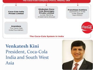 Venkatesh Kini
President, Coca-Cola
India and South West
Asia
 