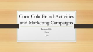 Coca-Cola Brand Activities
and Marketing Campaigns
Presented By:
Name
Date
 