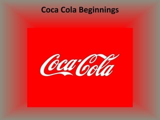 Coca Cola Beginnings
 