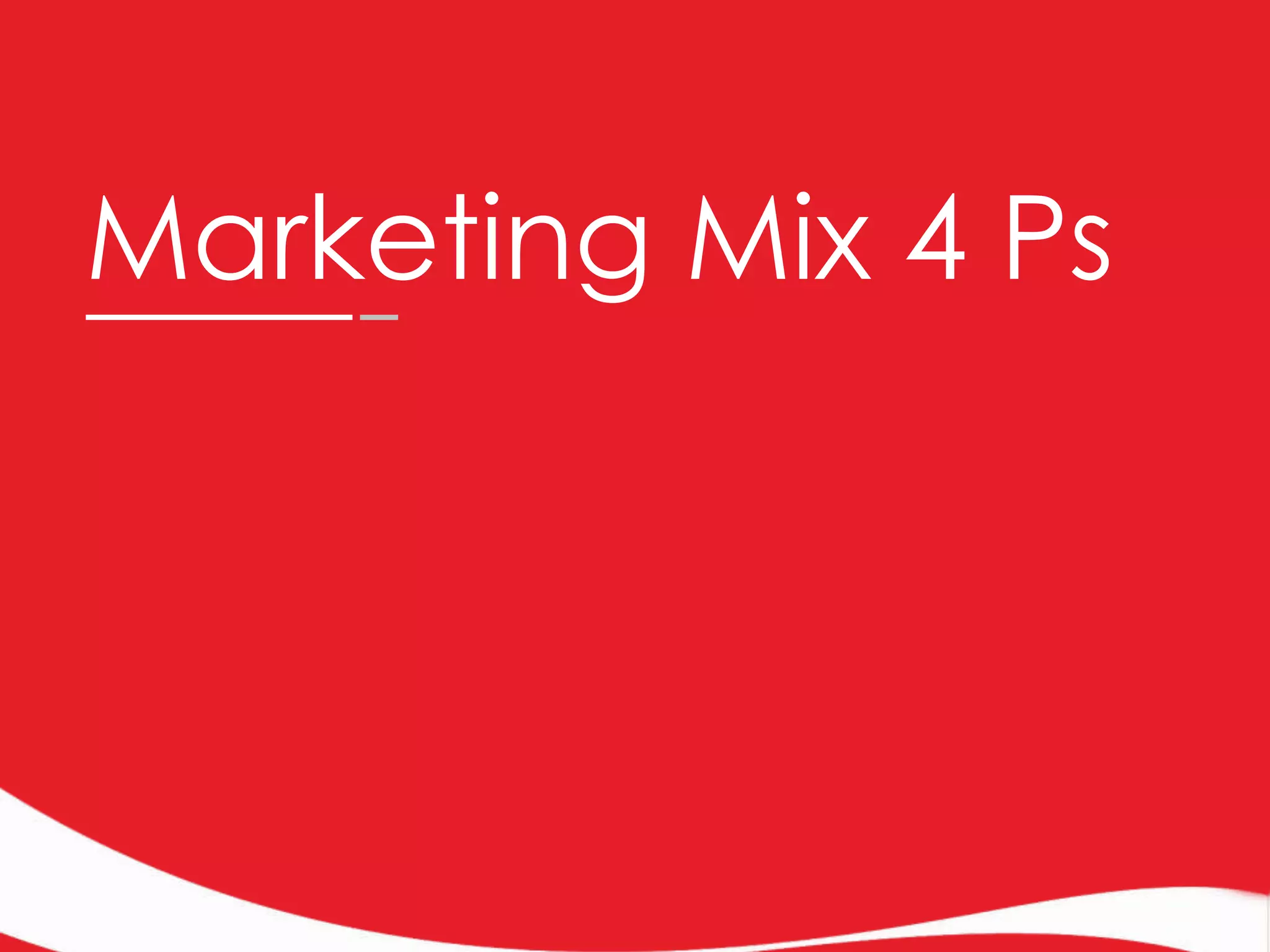 Marketing Mix 4 Ps

 