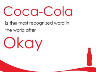Coca-Cola
is the most recognized word in
the world after

Okay

 