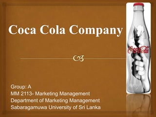 Group: A 
MM 2113- Marketing Management 
Department of Marketing Management 
Sabaragamuwa University of Sri Lanka 
 