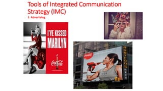 Tools of Integrated Communication
Strategy (IMC)
1. Advertising
 