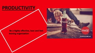 PRODUCTIVITY
Be a highly effective, lean and fast-
moving organization
 