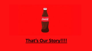 That’s Our Story!!!!
 