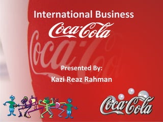 International Business
Presented By:
Kazi Reaz Rahman
 