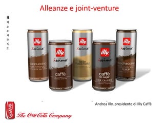Alleanze e joint-venture
ILLY
•La joint venture tra Coca-Cola e Illy caffè, nota con il nome di Ilko Coffee International,...