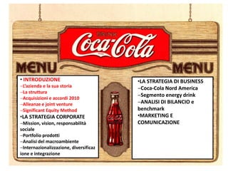 • INTRODUZIONE                          •LA STRATEGIA DI BUSINESS
‒L’azienda e la sua storia              ‒Coca-Cola Nord ...
