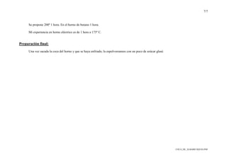 7/7
COCA_DE_ALBARICOQUES.PDF
Se propone 200º 1 hora. En el horno de butano 1 hora.
Mi experiencia en horno eléctrico es de 1 hora a 175º C.
Preparación final:
Una vez sacada la coca del horno y que se haya enfriado, la espolvoreamos con un poco de azúcar glasé.
 