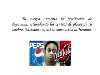 Tu cuerpo aumenta la producción de dopamina, estimulando los centros de placer de tu cerebro. Básicamente, así es como actúa la Heroína.  