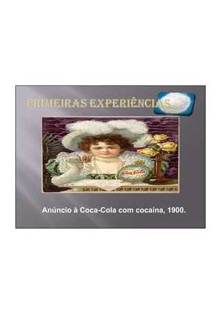 Anúncio à Coca-Cola com cocaína, 1900.
 