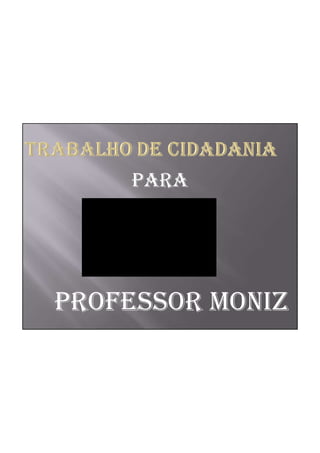 PARA




PROFESSOR MONIZ
 