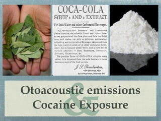 &
Otoacoustic emissions
  Cocaine Exposure
 
