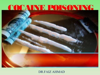 COCAINE POISONING
DR.FAIZ AHMAD
 