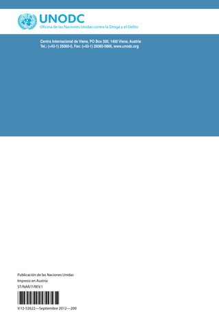 Centro Internacional de Viena, PO Box 500, 1400 Viena, Austria
Tel.: (+43-1) 26060-0, Fax: (+43-1) 26060-5866, www.unodc.org
Publicación de las Naciones Unidas
Impreso en Austria
ST/NAR/7/REV.1
*52622*
V.12-52622—Septiembre 2012—200
 