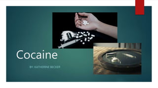 Cocaine
BY: KATHERINE BECKER
 