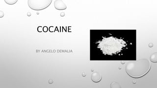 COCAINE
BY ANGELO DEMALIA
 