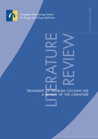 LITERATURE
TREATMENT OF PROBLEM COCAINE USE
A REVIEW OF THE LITERATURE
REVIEW
ISBN92-9168-274-8
 
