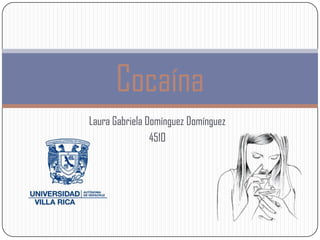 Cocaína
Laura Gabriela Domínguez Domínguez
                4510
 