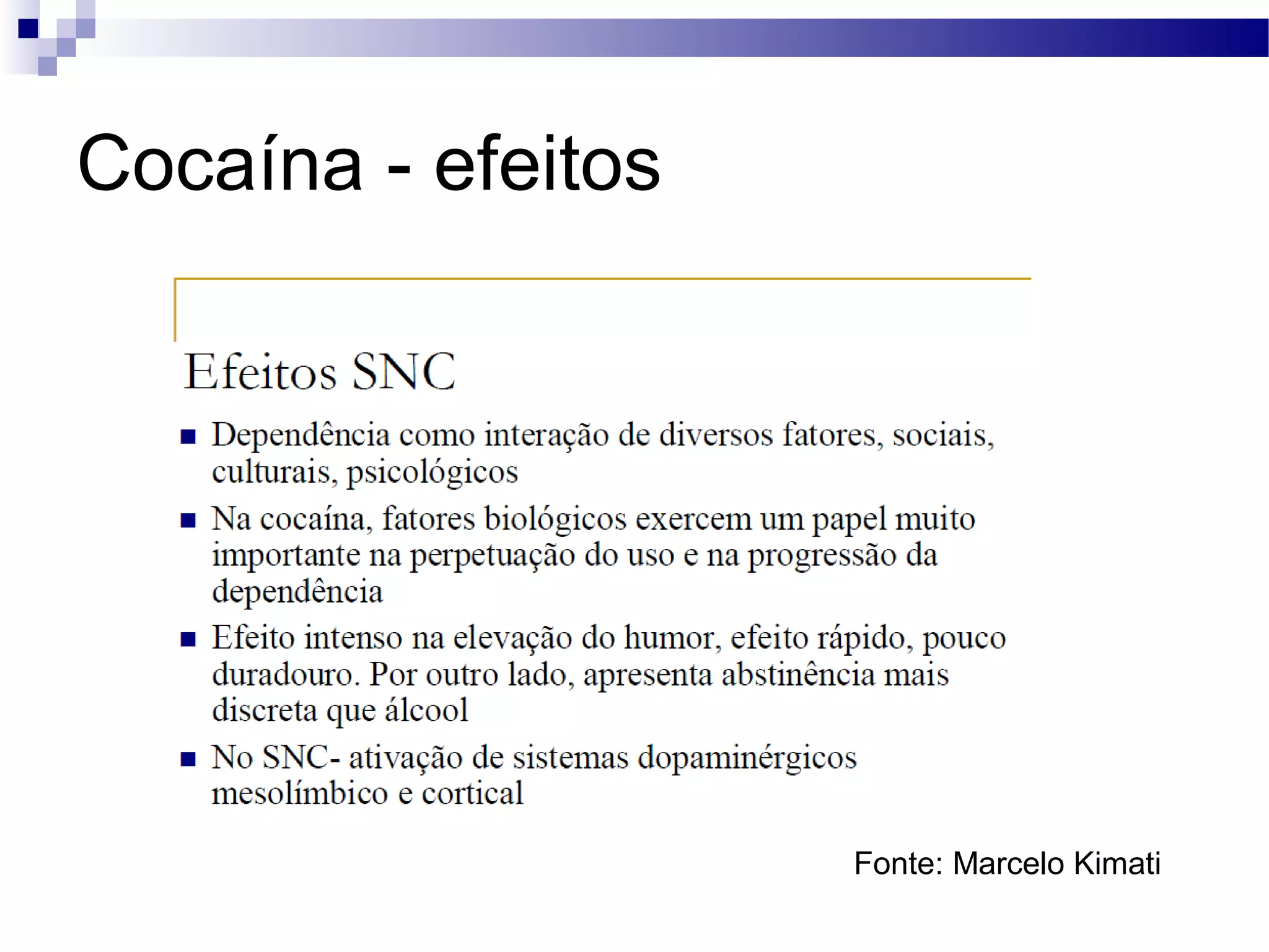 Cocaína - efeitos
Fonte: Marcelo Kimati
 