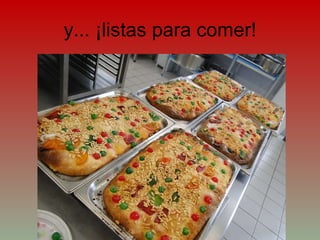 y... ¡listas para comer! 
