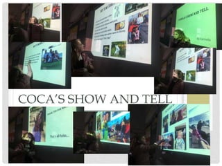 COCA’S SHOW AND TELL
 
