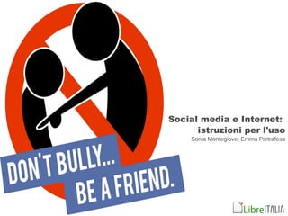 Social media e Internet:
istruzioni per l'uso
Sonia Montegiove, Emma Pietrafesa
 