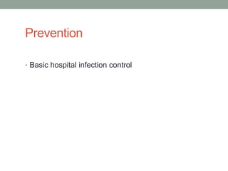 Prevention

• Basic hospital infection control
 