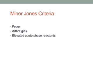 Minor Jones Criteria

• Fever
• Arthralgias
• Elevated acute phase reactants
 