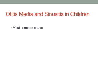 Otitis Media and Sinusitis in Children

  • Most common cause
 