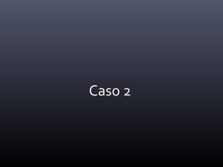 Caso 2
 