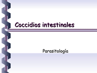 Coccidios intestinales



          Parasitología
 