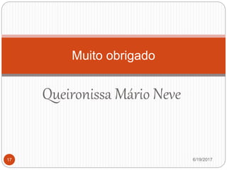 Queironissa Mário Neve
6/19/201717
Muito obrigado
 
