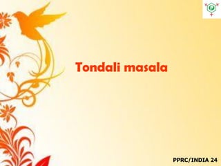 Tondali masala
PPRC/INDIA 24
 
