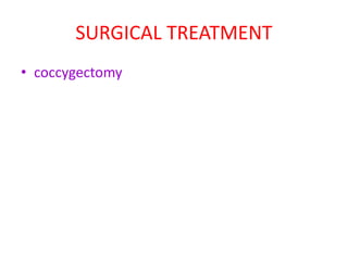 SURGICAL TREATMENT
• coccygectomy
 