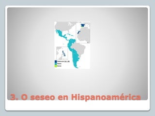 3. O seseo en Hispanoamérica
 
