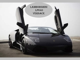 LAMborghini
   LP640
  VersACe
 
