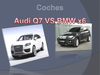 Coches Audi Q7 VS BMW x6 