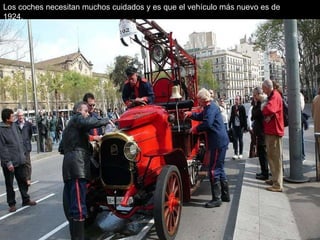 Los coches necesitan muchos cuidados y es que el vehículo más nuevo es de 1924.