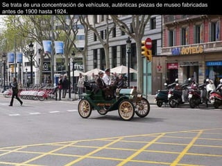Se trata de una concentración de vehículos, auténticas piezas de museo fabricadas antes de 1900 hasta 1924.