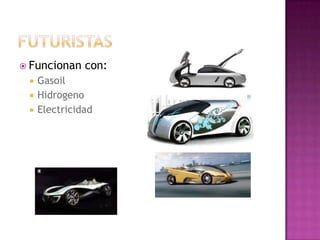 futuristasFuncionan con:GasoilHidrogenoElectricidad