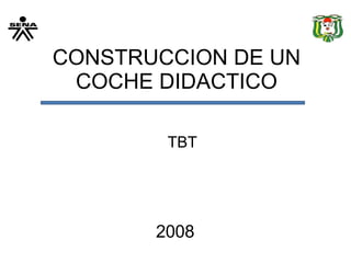 CONSTRUCCION DE UN COCHE DIDACTICO 2008 TBT 