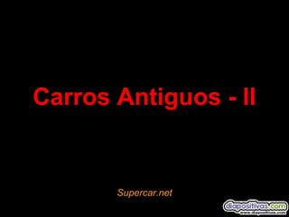 Carros Antiguos - II

Supercar.net

 
