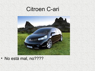 Citroen C-ari No está mal, no???? 