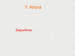 Y Ahora   Deportivos:  
