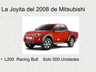 La Joyita del 2008 de Mitsubishi L200  Racing Bull  Solo 500 Unidades  