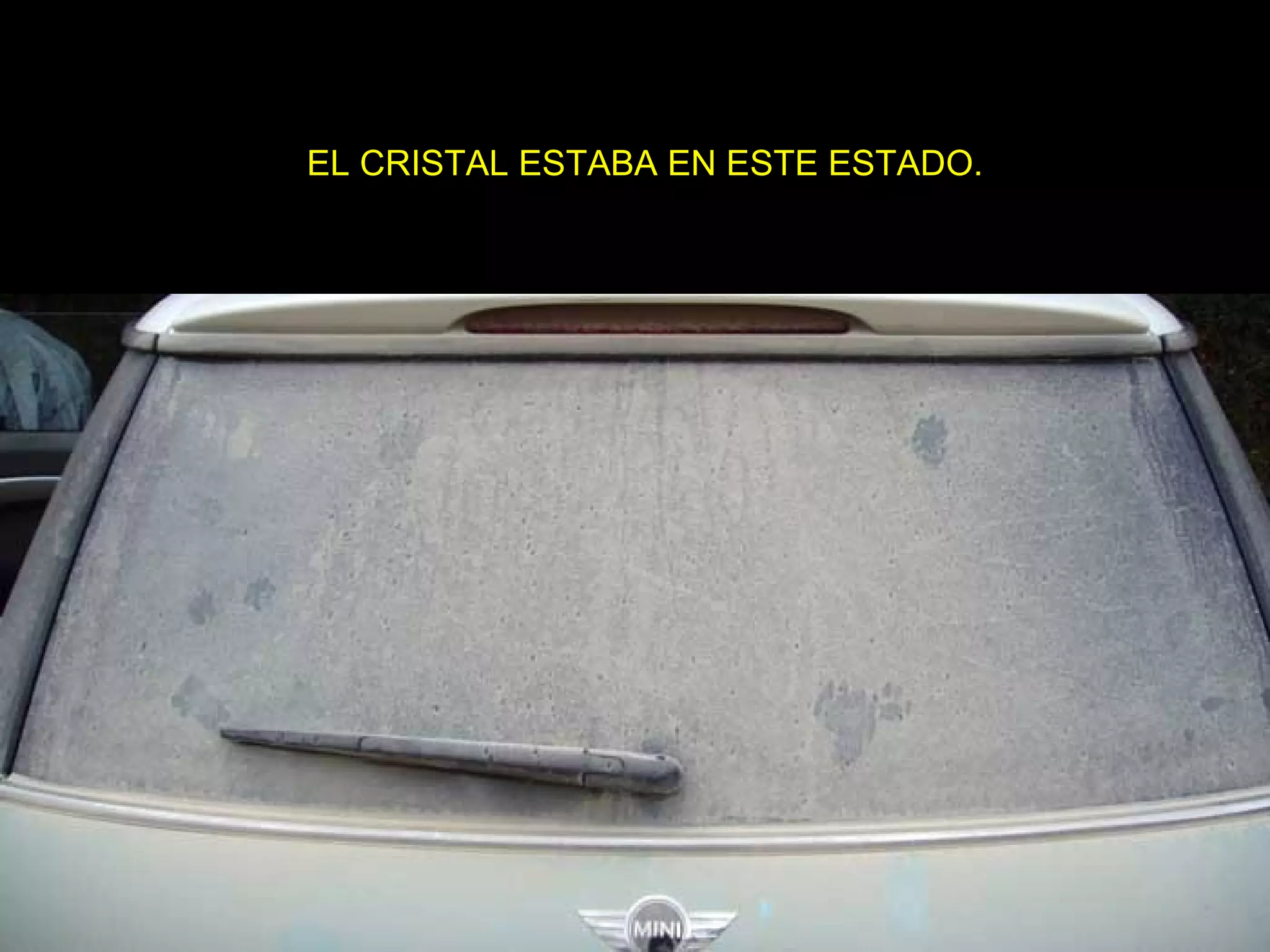 EL CRISTAL ESTABA EN ESTE ESTADO. 