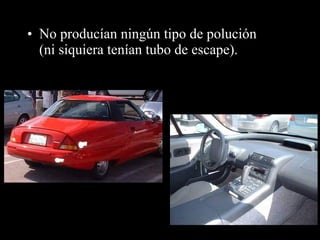 • No producían ningún tipo de polución
(ni siquiera tenían tubo de escape).
 