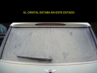EL CRISTAL ESTABA EN ESTE ESTADO.