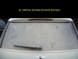 EL CRISTAL ESTABA EN ESTE ESTADO.